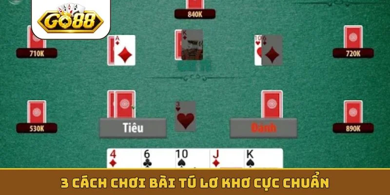 3 cách chơi bài tú lơ khơ cực chuẩn