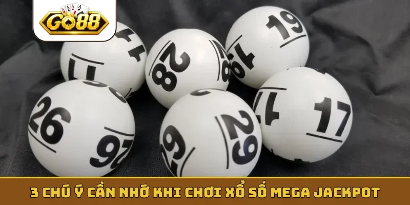 3 chú ý cần nhớ khi chơi xổ số Mega Jackpot