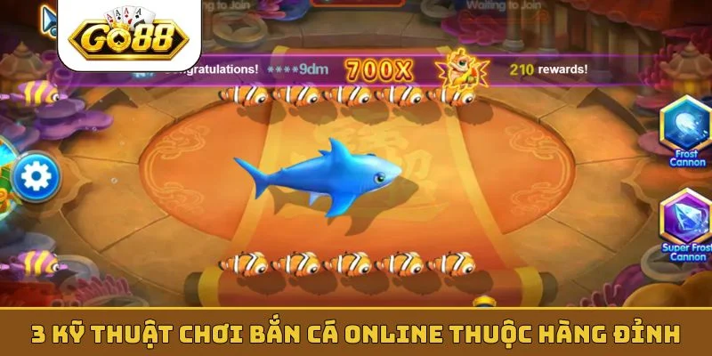 3 kỹ thuật chơi bắn cá online thuộc hàng đỉnh