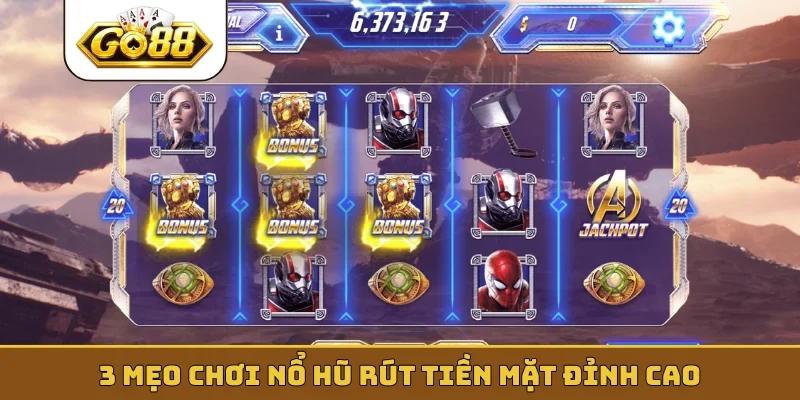 3 mẹo chơi nổ hũ rút tiền mặt đỉnh cao