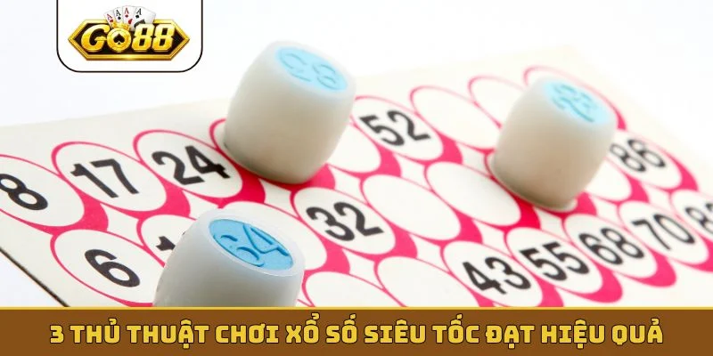 3 thủ thuật chơi xổ số siêu tốc đạt hiệu quả