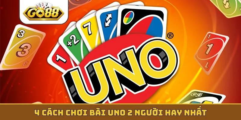 4 cách chơi bài Uno 2 người hay nhất