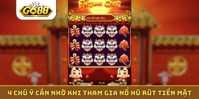 4 chú ý cần nhớ khi tham gia nổ hũ rút tiền mặt