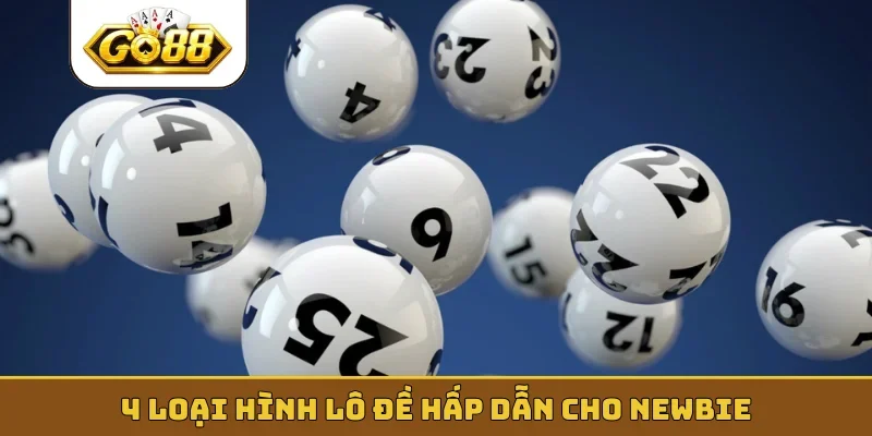 4 loại hình lô đề hấp dẫn cho newbie