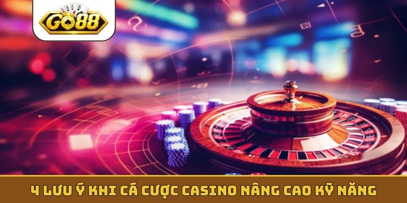 4 lưu ý khi cá cược casino nâng cao kỹ năng