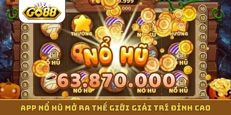 App nổ hũ mở ra thế giới giải trí đỉnh cao