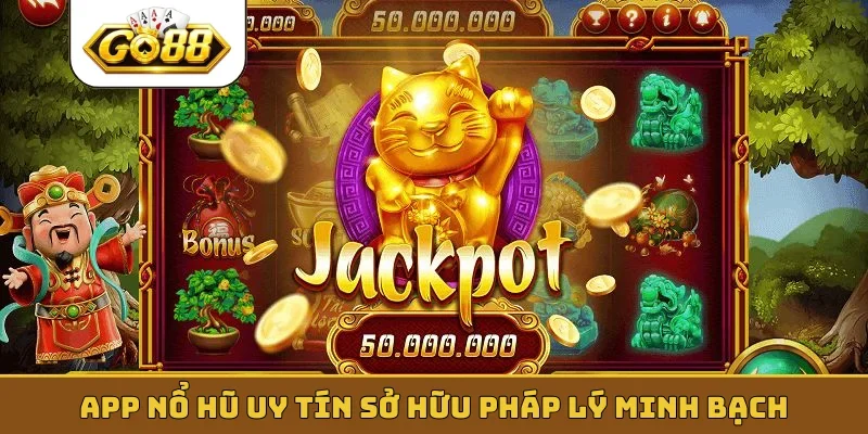 App nổ hũ uy tín sở hữu pháp lý minh bạch