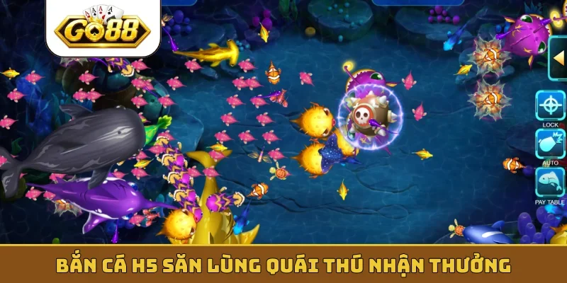 Bắn cá H5 săn lùng quái thú nhận thưởng