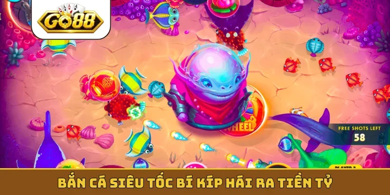 Bắn cá siêu tốc bí kíp hái ra tiền tỷ