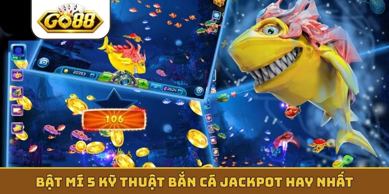 Bật mí 5 kỹ thuật bắn cá Jackpot hay nhất