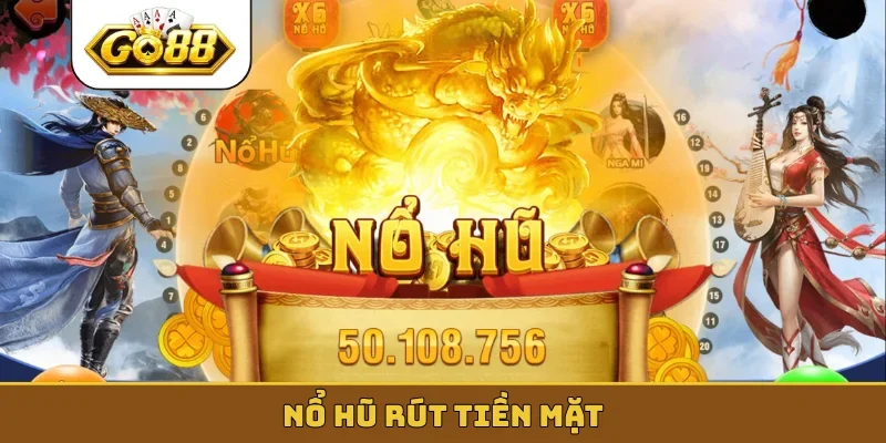 nổ hũ rút tiền mặt