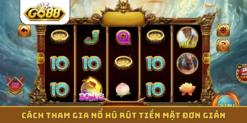 Cách tham gia nổ hũ rút tiền mặt đơn giản