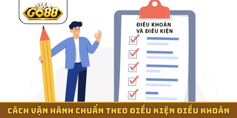 Cách vận hành chuẩn theo điều kiện điều khoản