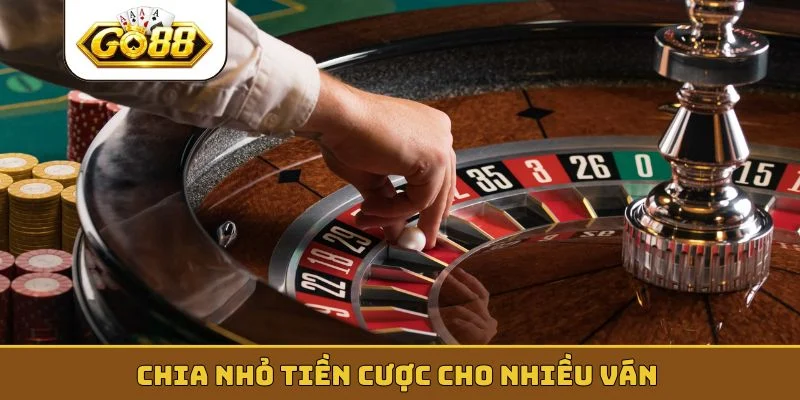 Chia nhỏ tiền cược cho nhiều ván