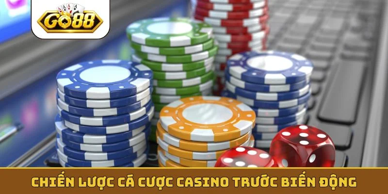 Chiến lược cá cược casino trước biến động