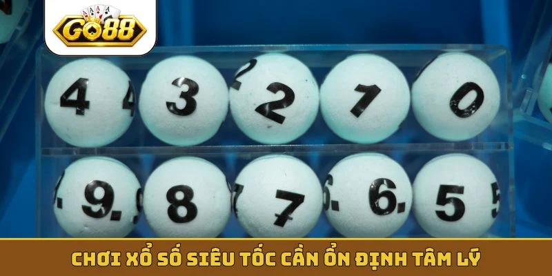 Chơi xổ số siêu tốc cần ổn định tâm lý