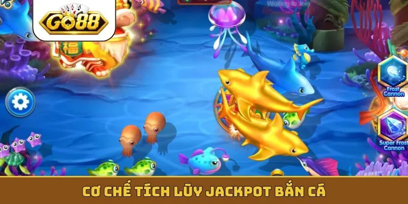 Cơ chế tích lũy jackpot bắn cá