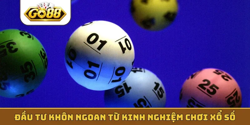 Đầu tư khôn ngoan từ kinh nghiệm chơi xổ số