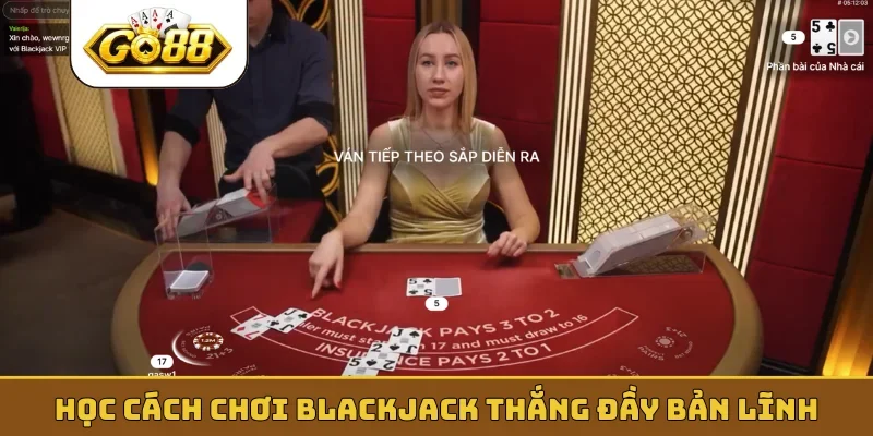 Học cách chơi blackjack thắng đầy bản lĩnh