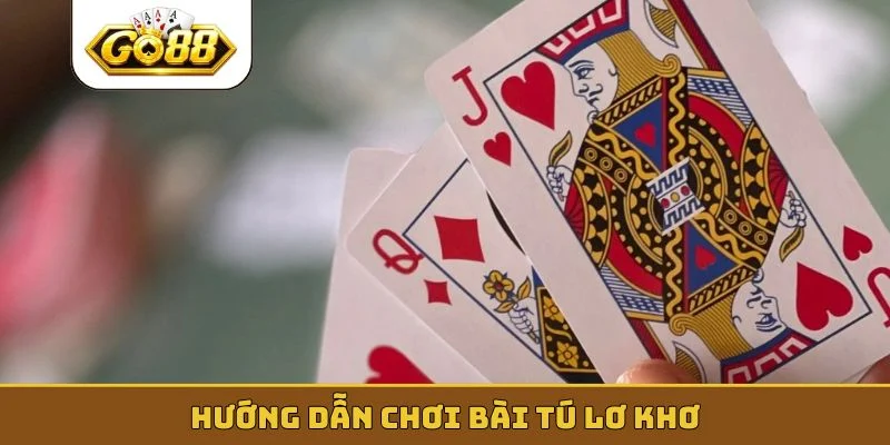 Hướng dẫn chơi bài tú lơ khơ