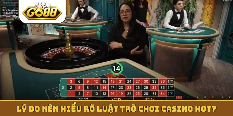 Lý do nên hiểu rõ luật trò chơi casino hot?