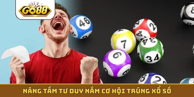 Nâng tầm tư duy nắm cơ hội trúng xổ số