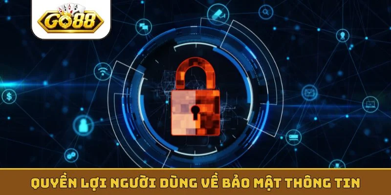 Quyền lợi người dùng về bảo mật thông tin