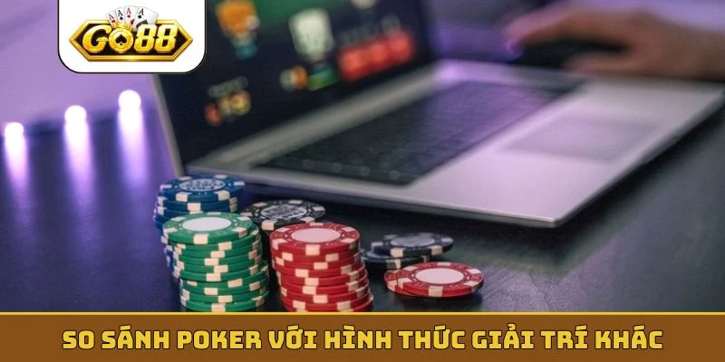 So sánh Poker với hình thức giải trí khác