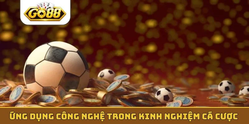 Ứng dụng công nghệ trong kinh nghiệm cá cược thể thao
