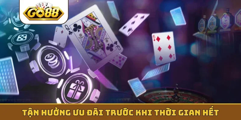 Tận hưởng ưu đãi trước khi thời gian hết