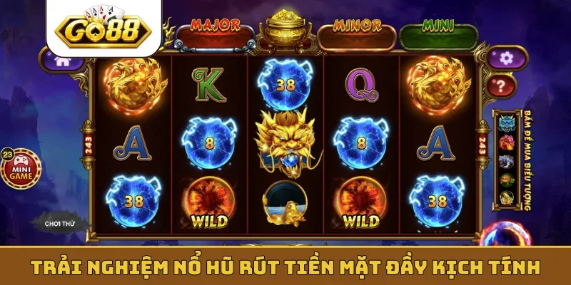 Trải nghiệm nổ hũ rút tiền mặt đầy kịch tính