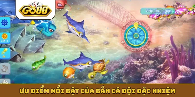 Ưu điểm nổi bật của bắn cá đội đặc nhiệm