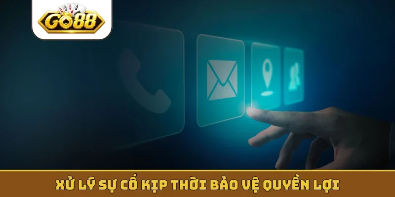 Xử lý sự cố kịp thời bảo vệ quyền lợi